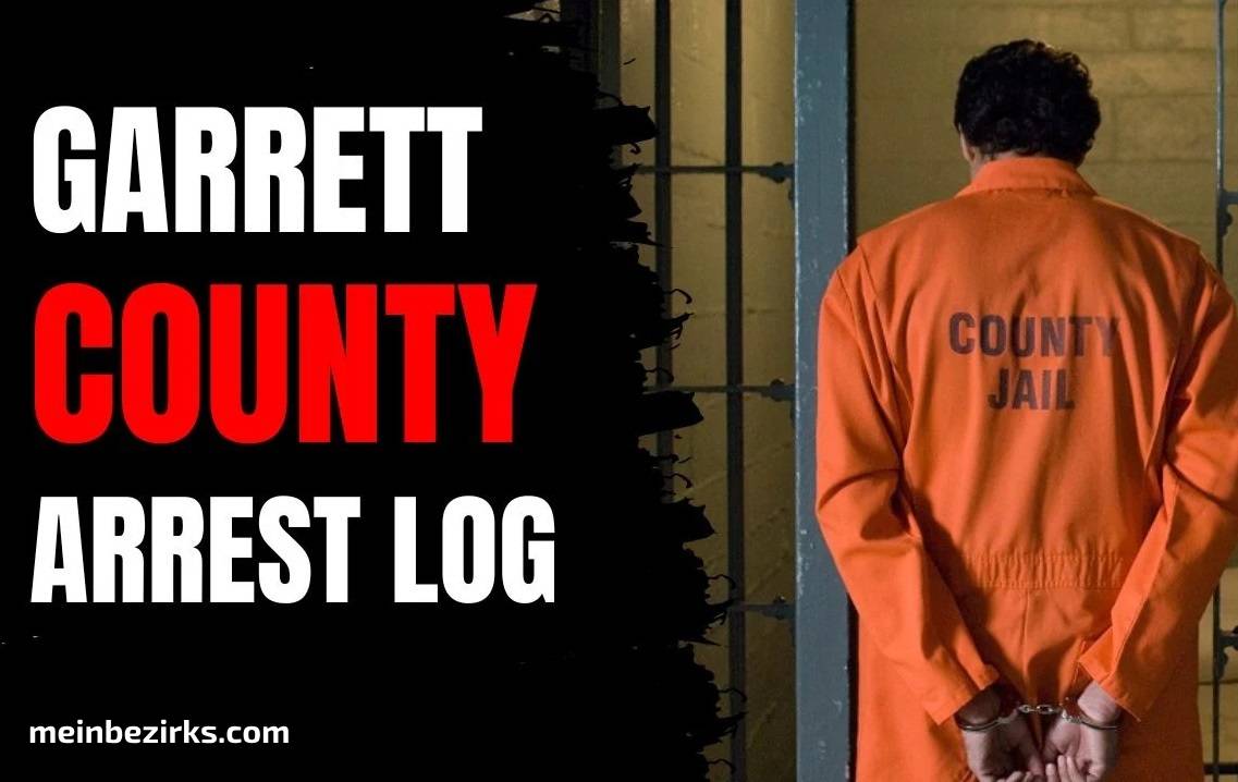 Garrett County Arrest Log 2024 A Comprehensive Guide